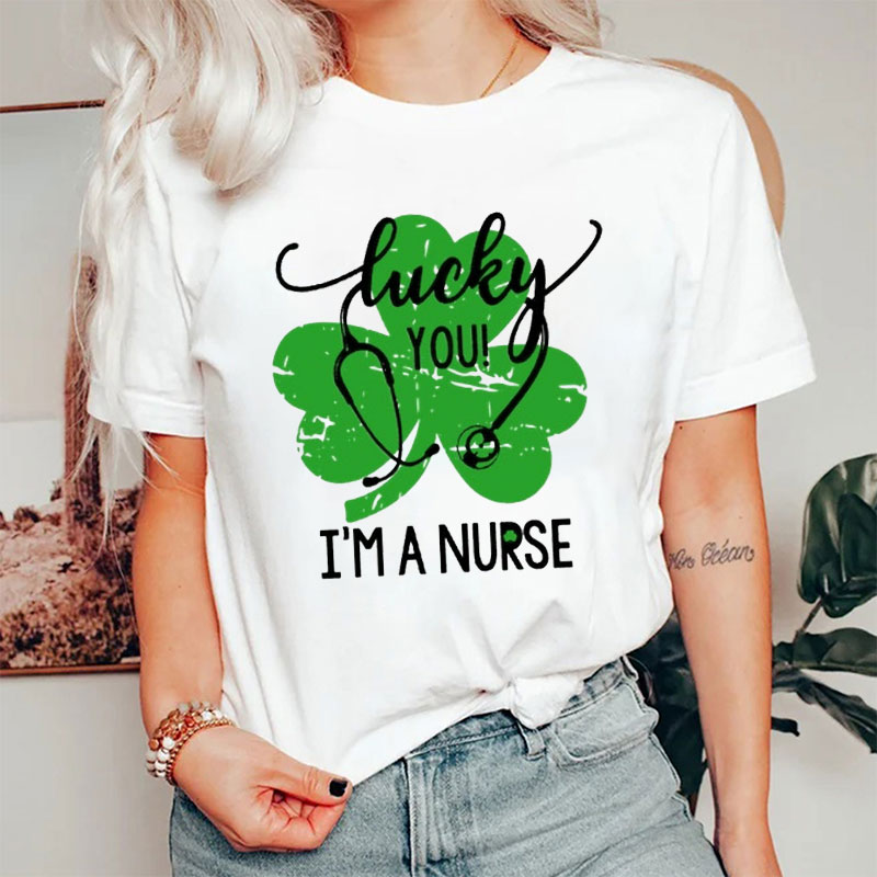 Lucky You I'm A Nurse T-Shirt