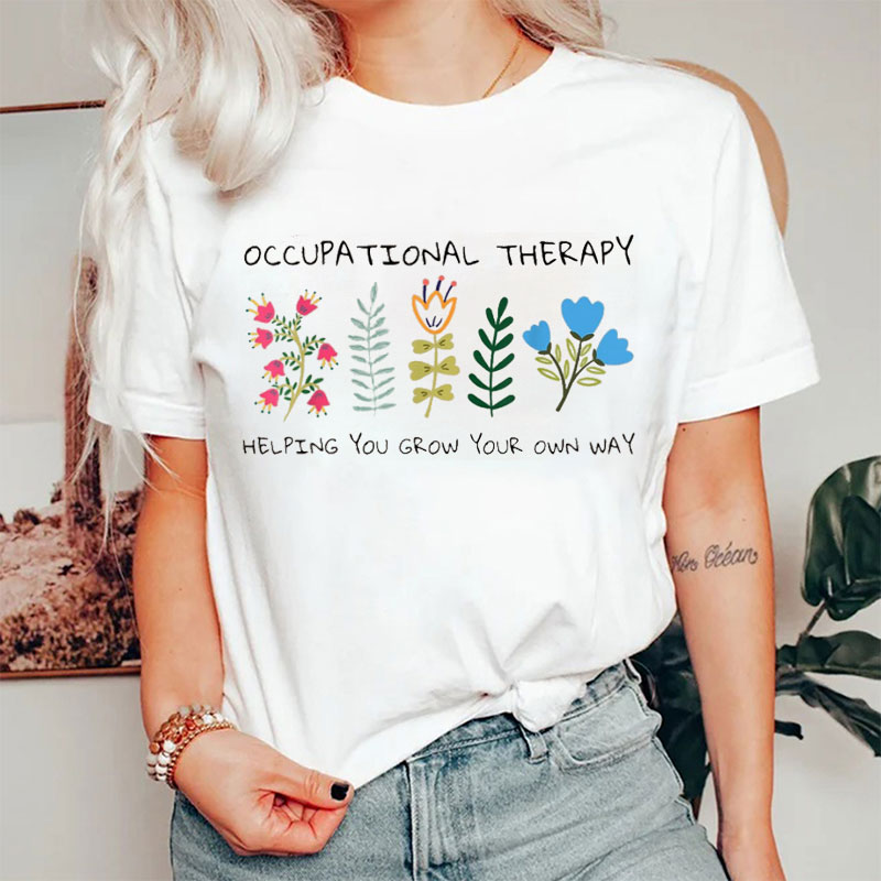 Occupational Therapist Helping You Grow Your Own Way Nurse T-Shirt