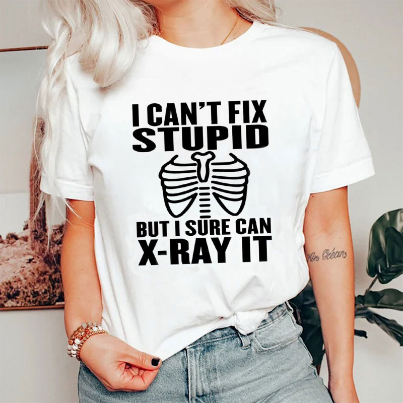 I Can't Fix Stupid But I Sure Can X-ray It Nurse T-Shirt