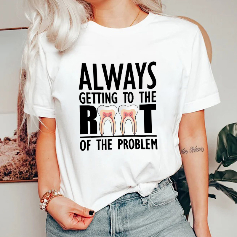 Always Getting To The Root Of The Problem Nurse T-shirt