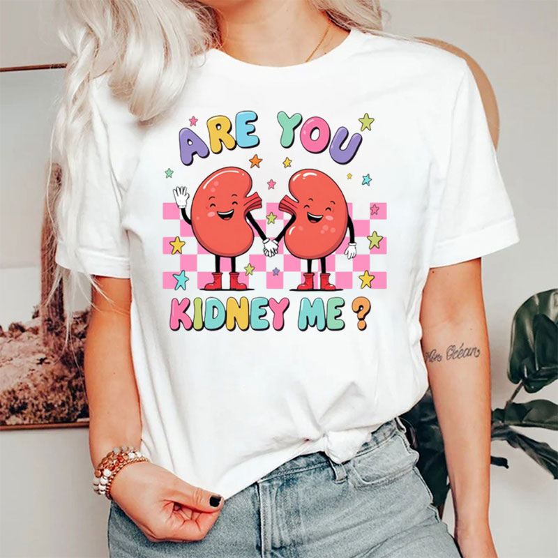 Are You Kidney Me Nurse T-Shirt