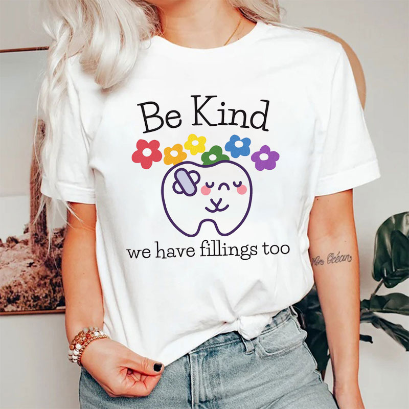 Be Kind We Have Fillings Too T-Shirt