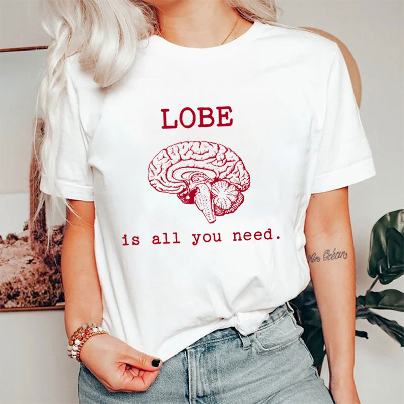 Lobe Is All You Need Nurse T-Shirt