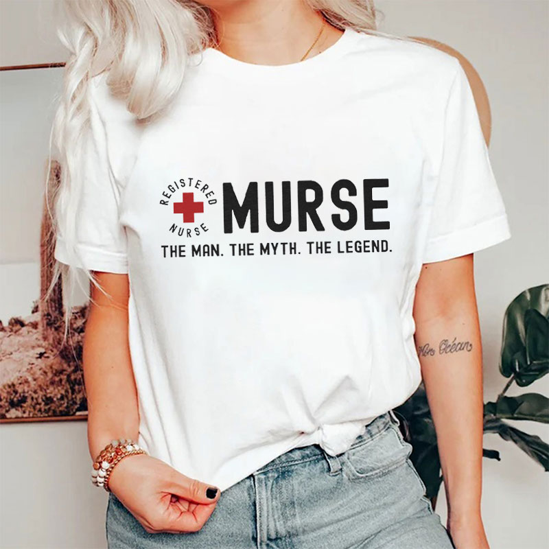 Murse The Man The Myth The Legend Nurse T-Shirt