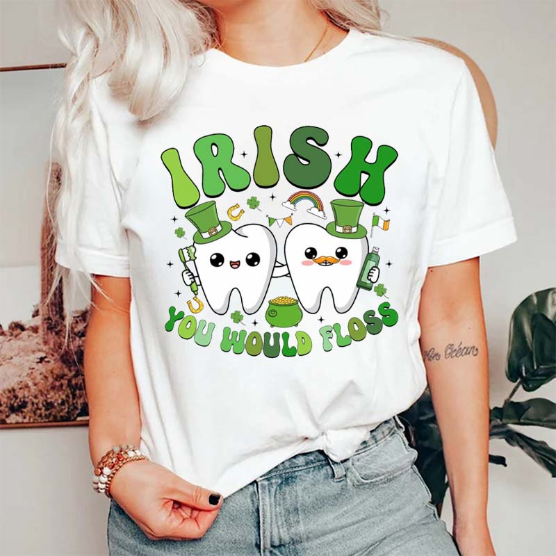 Irish You Would Floss Dental St Patrick T-Shirt