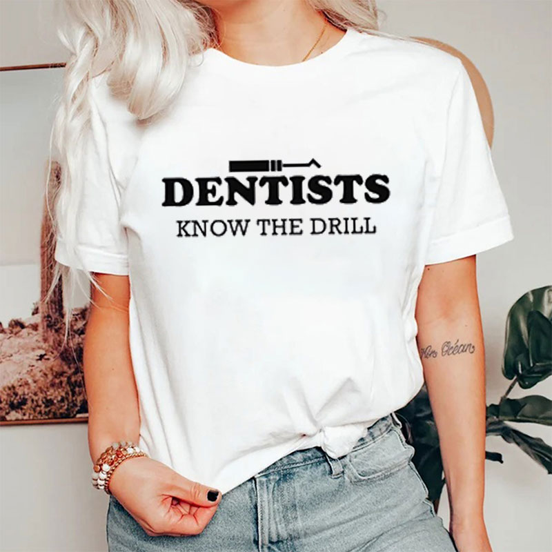 Dentists Know The Drill Nurse T-shirt