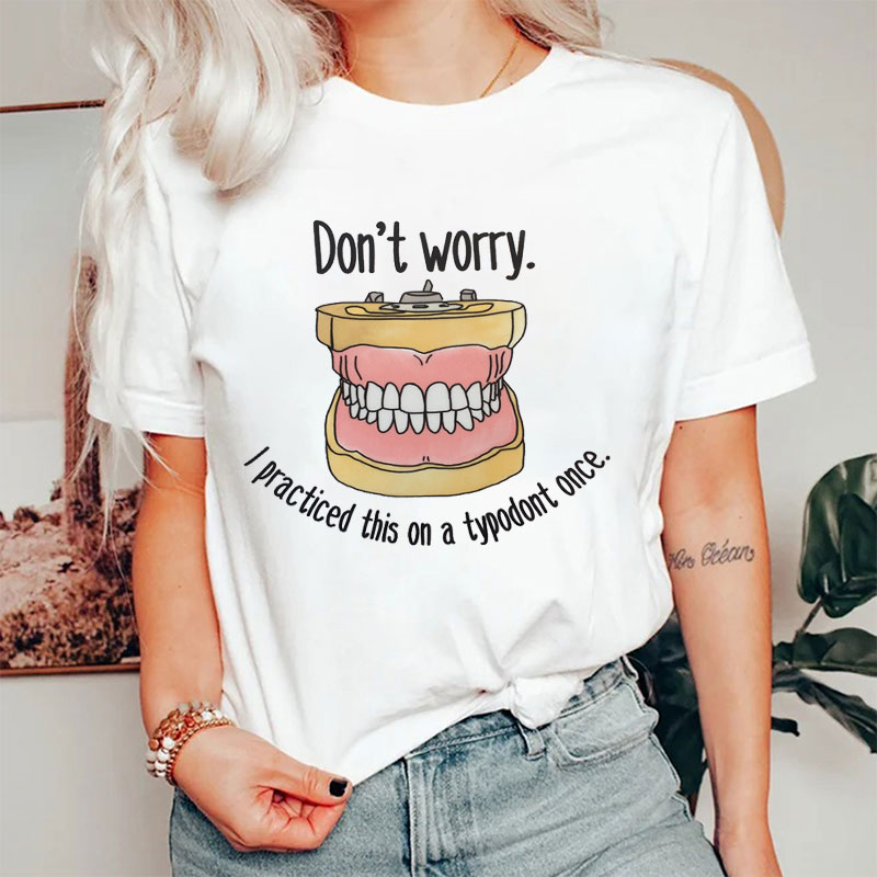 Don't Worry I Practiced This On Typodont Once Nurse T-Shirt