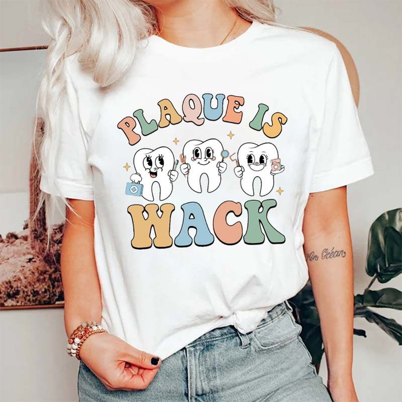 Funny Dental Plaque Is Wack T-Shirt