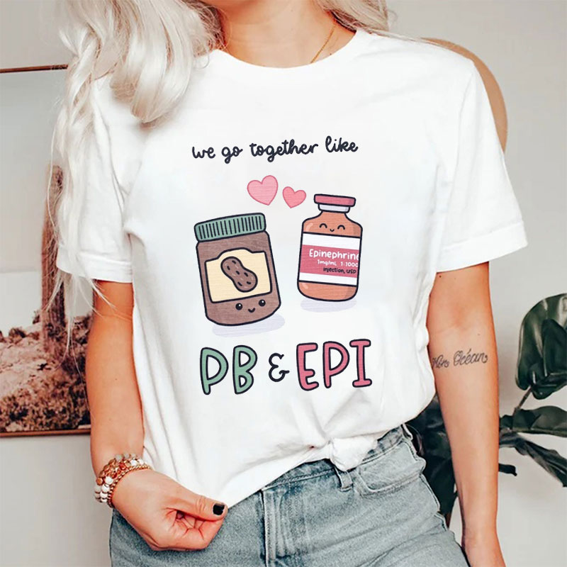 We Go Together Like Pe And Epi Nurse T-Shirt