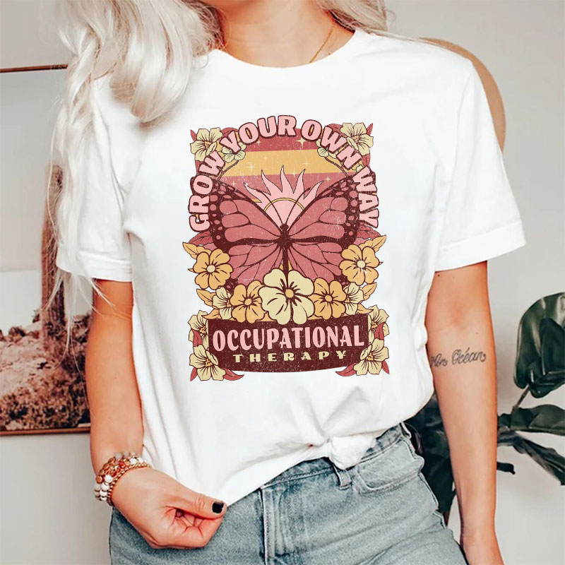 Grow Your Own Way Occupational Therapy Nurse T-shirt