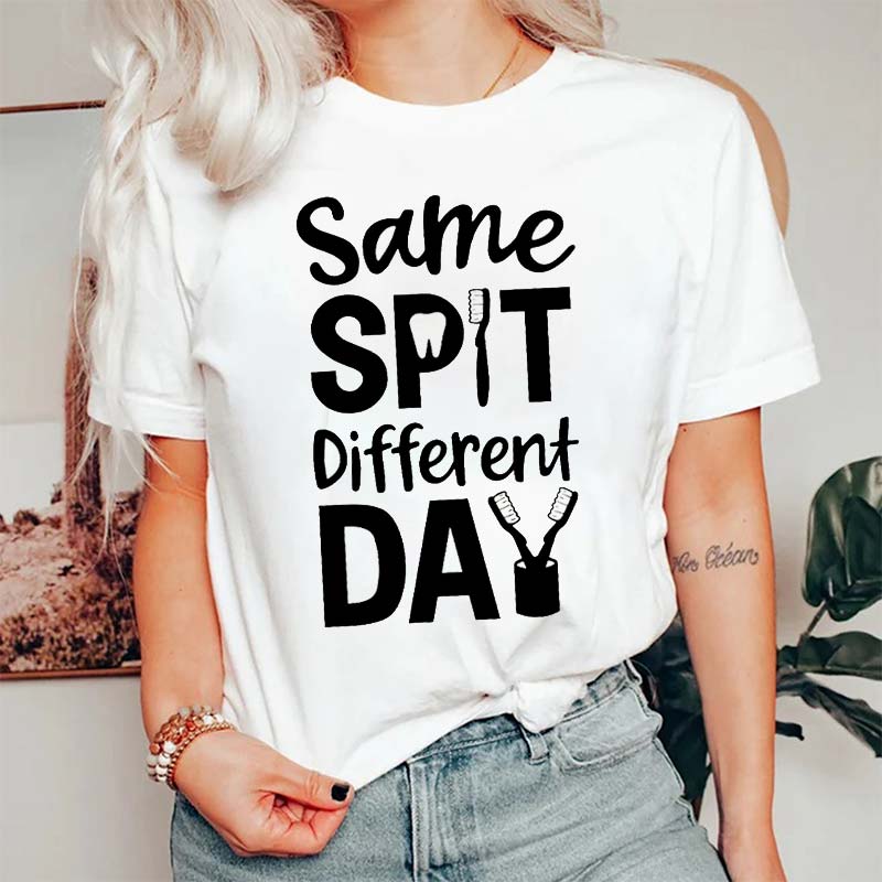 Same Spit Different Day T-Shirt