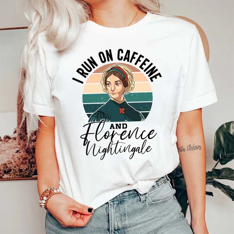 I Run On Caffeine And Florence Nightingale Nurse T-Shirt