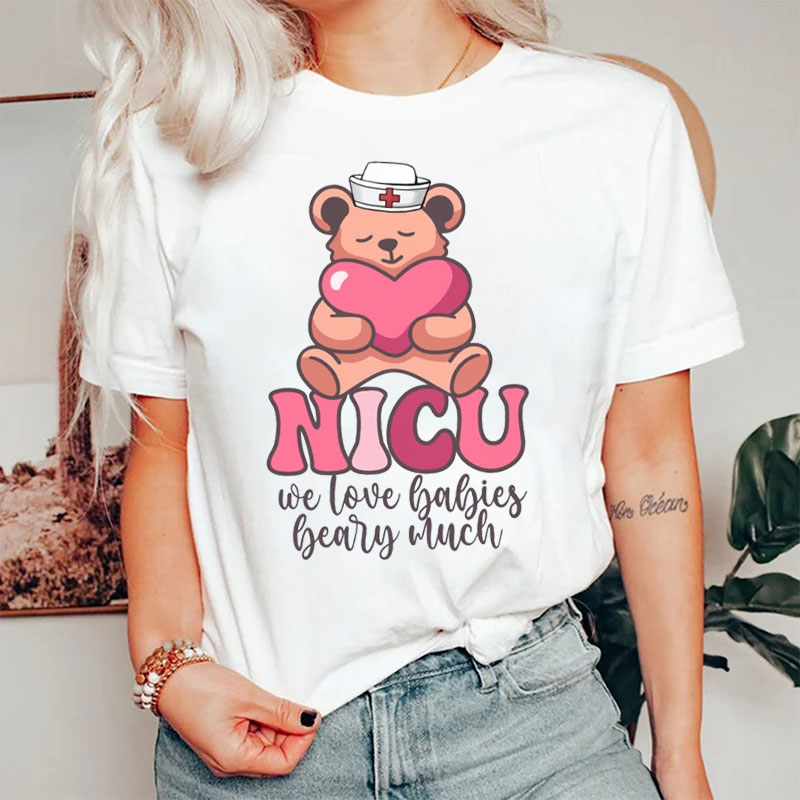 NICU We Love Babies Beary Much Nurse T-Shirt