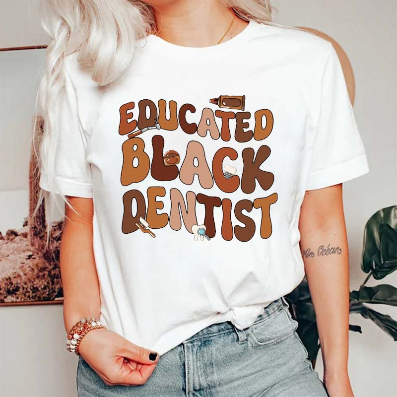 Educated Black Dentist T-Shirt