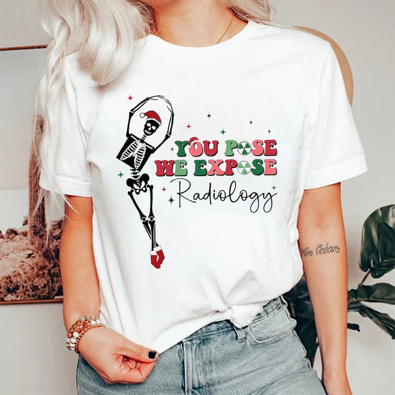 You Pose We Expose Radiology Skeleton Christmas Nurse T-shirt