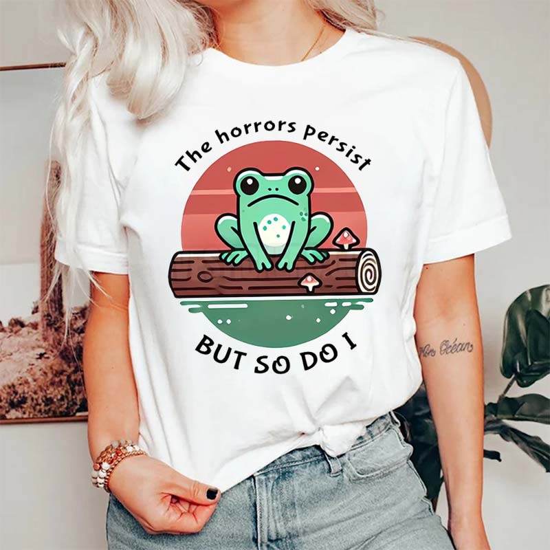 The Horrors Persist But So Do I T-Shirt