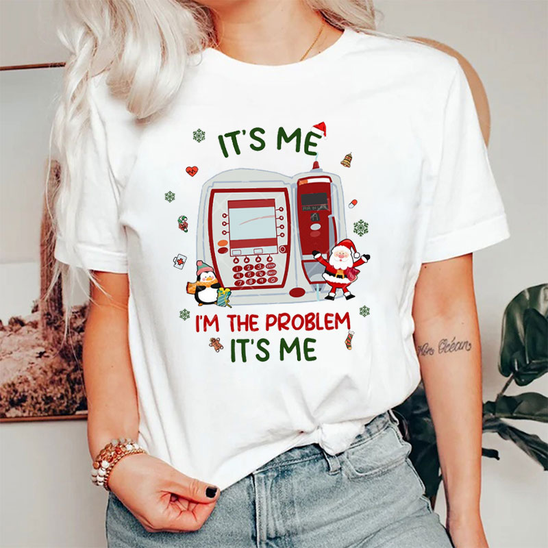 It's Me I'm The Problem It's Me Nurse T-Shirt