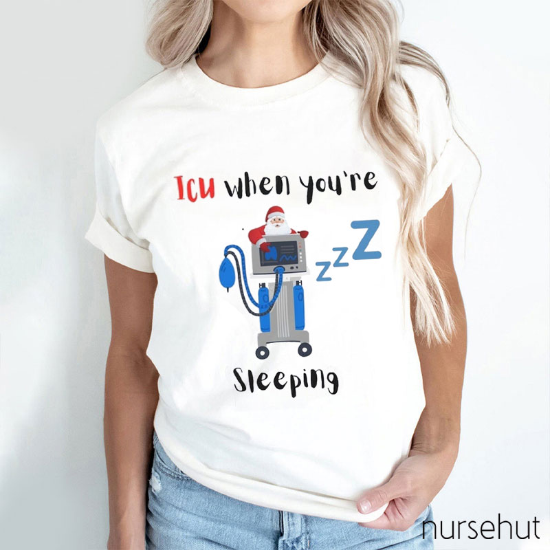 ICU When You're Sleeping Nurse T-Shirt