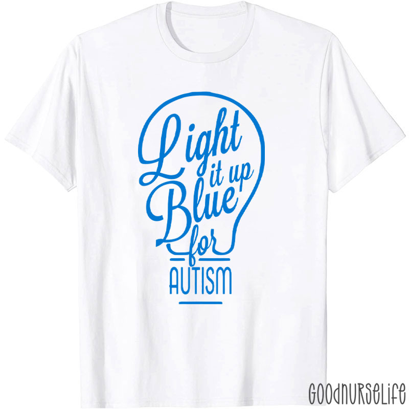 Light It Up Blue For Autism Nurse T-Shirt