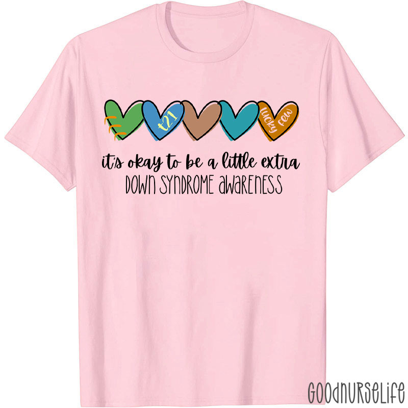 It's Ok To Be A Little Extra Down Syndrome Awareness Nurse T-Shirt