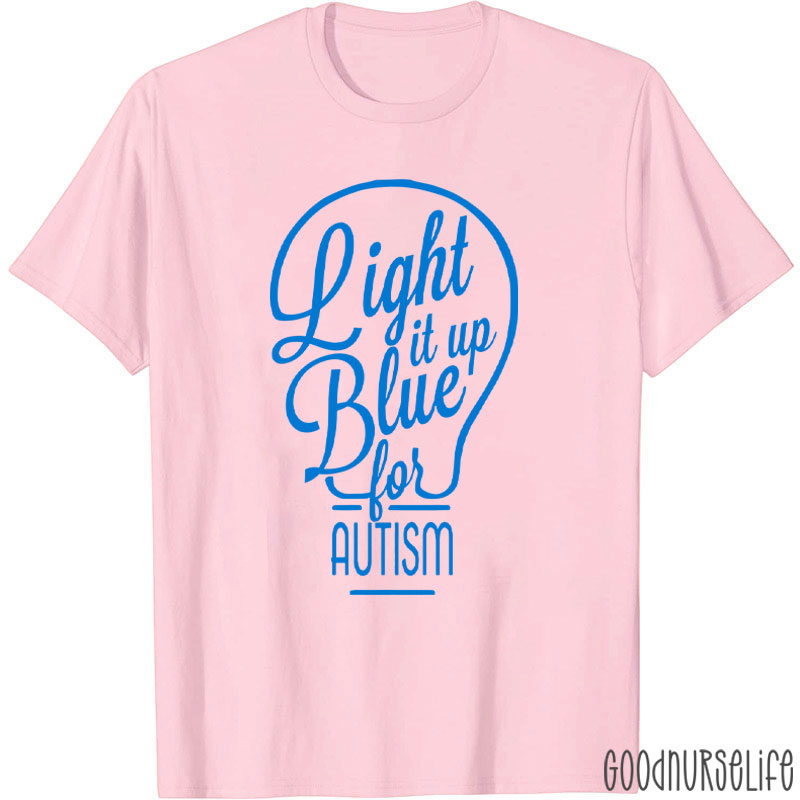 Light It Up Blue For Autism Nurse T-Shirt