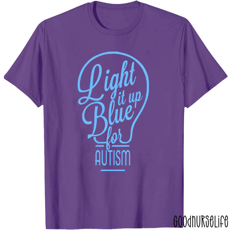 Light It Up Blue For Autism Nurse T-Shirt