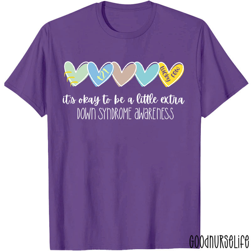 It's Ok To Be A Little Extra Down Syndrome Awareness Nurse T-Shirt