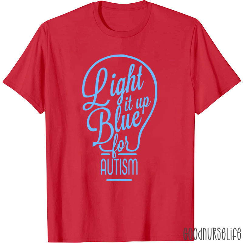 Light It Up Blue For Autism Nurse T-Shirt