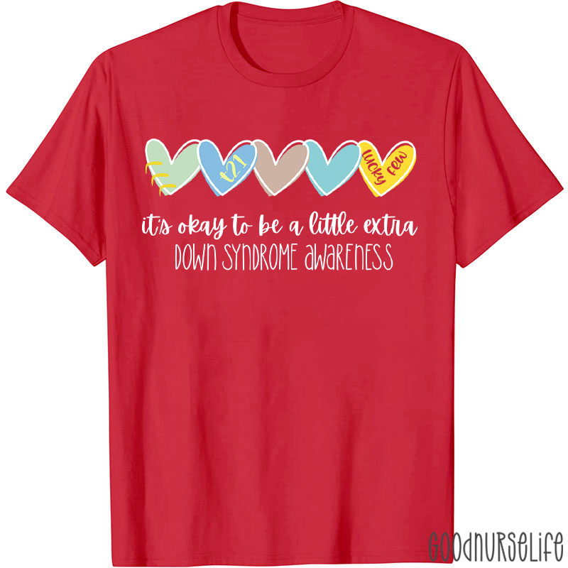 It's Ok To Be A Little Extra Down Syndrome Awareness Nurse T-Shirt