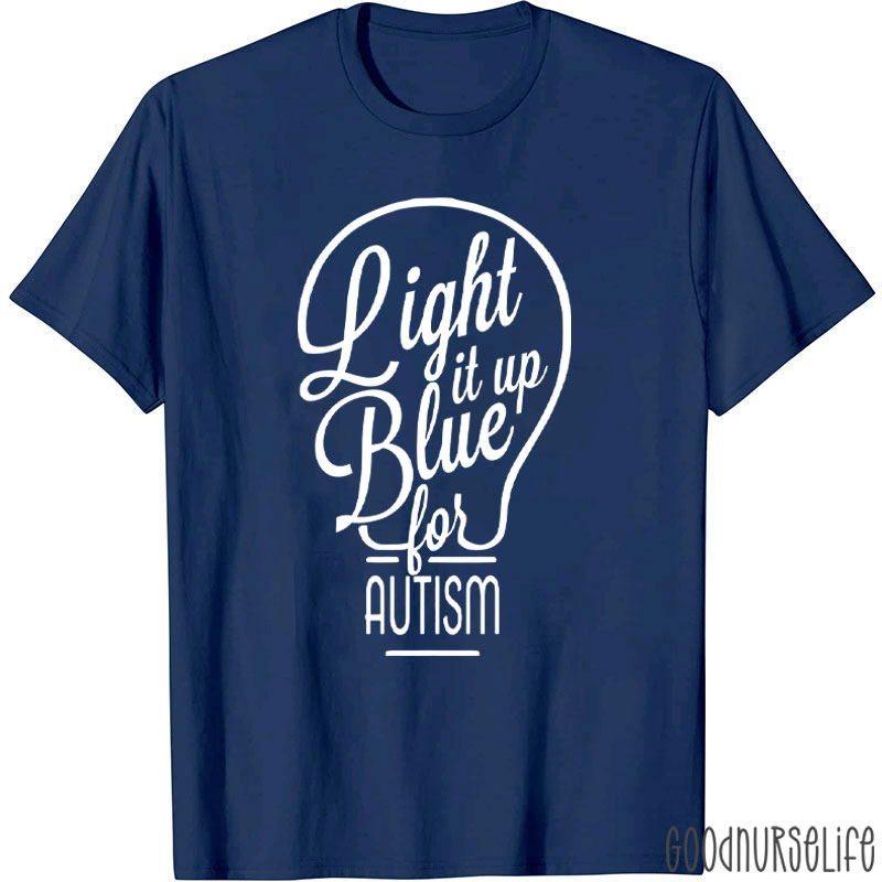 Light It Up Blue For Autism Nurse T-Shirt