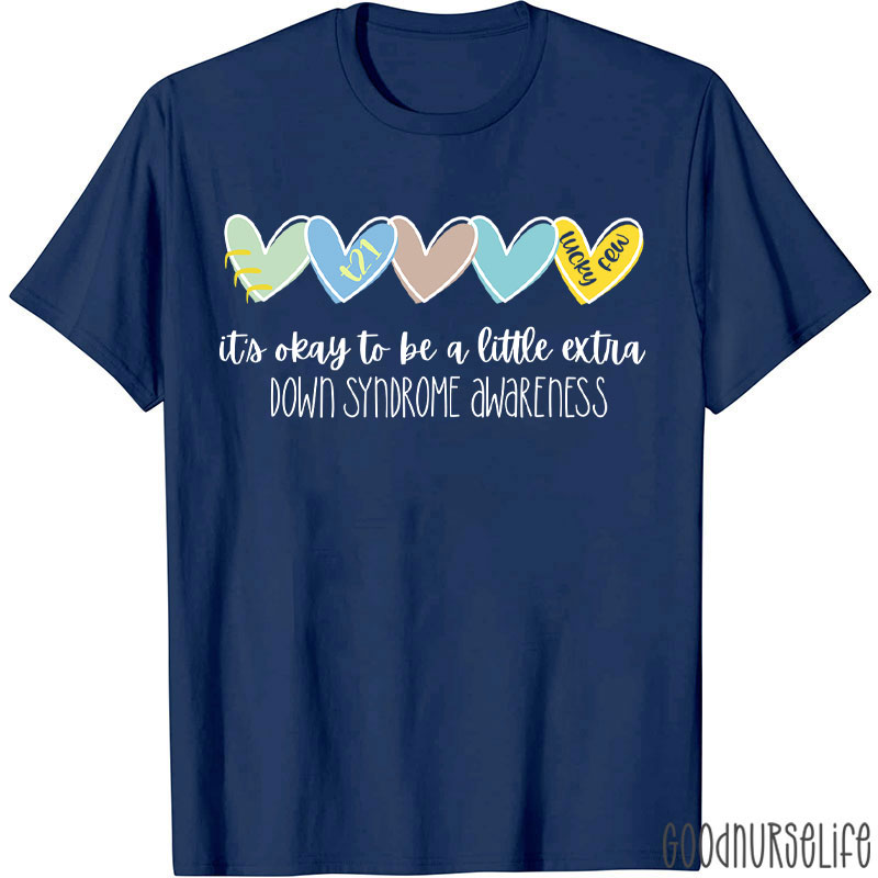 It's Ok To Be A Little Extra Down Syndrome Awareness Nurse T-Shirt