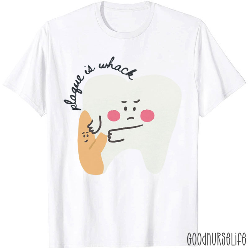 Funny Dental Plaque Is Wack T-Shirt