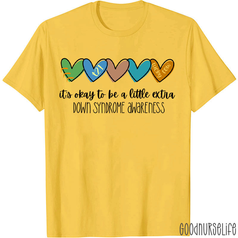 It's Ok To Be A Little Extra Down Syndrome Awareness Nurse T-Shirt