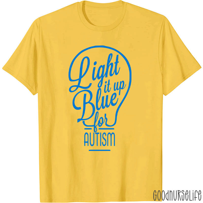 Light It Up Blue For Autism Nurse T-Shirt