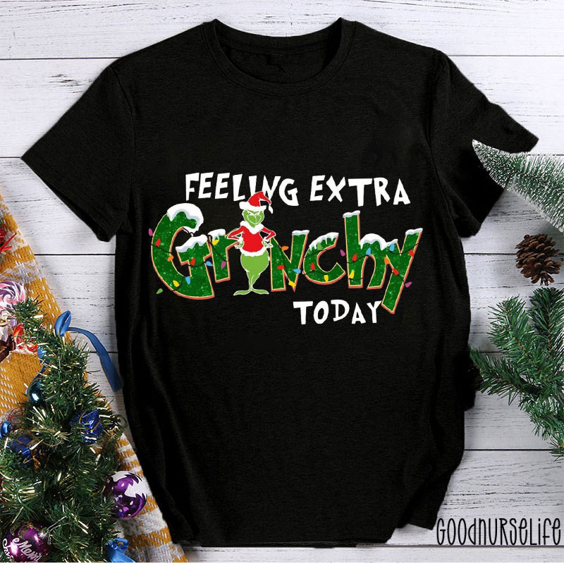 Feeling Extra Grinchy Today Nurse T-shirt