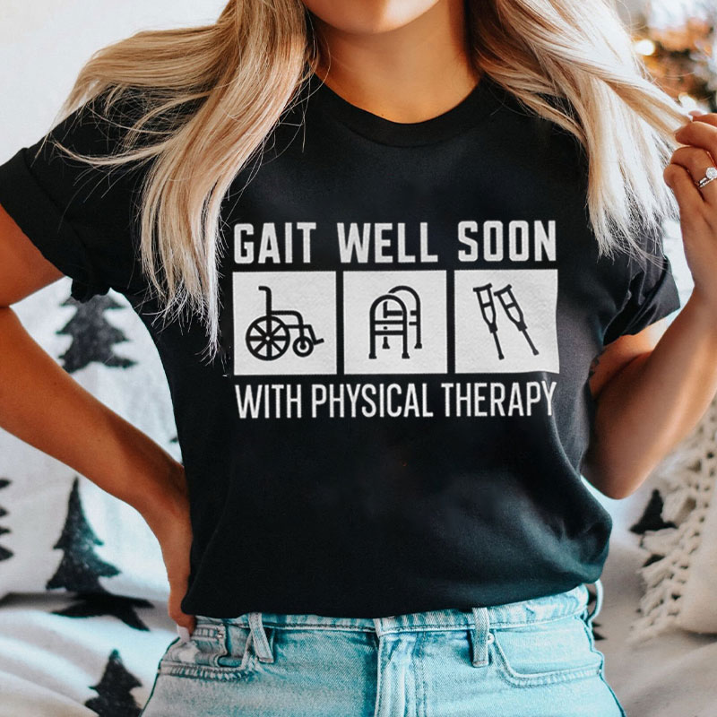Gait Well Soon With Physical Therapy Nurse T-shirt