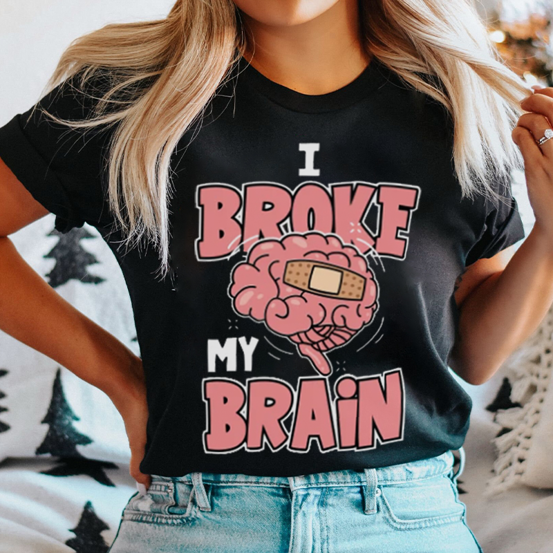 I Broke My Brain Nurse T-Shirt