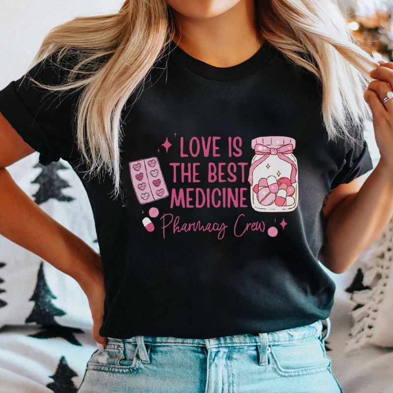 Love Is The Best Medicine Pharmacy Crew Nurse T-Shirt
