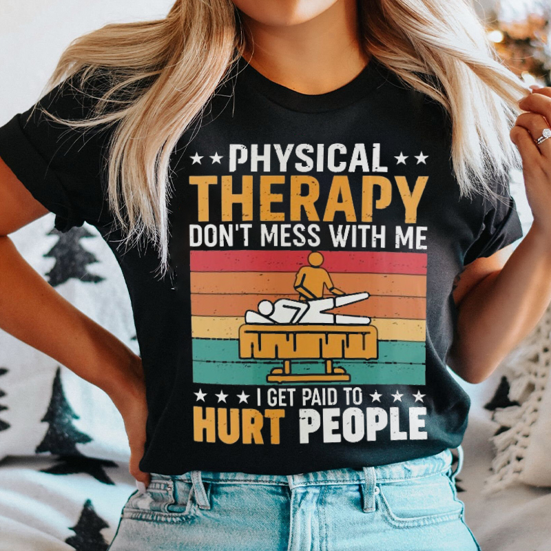 Physical Therapy Don't Mess With Me Nurse T-Shirt