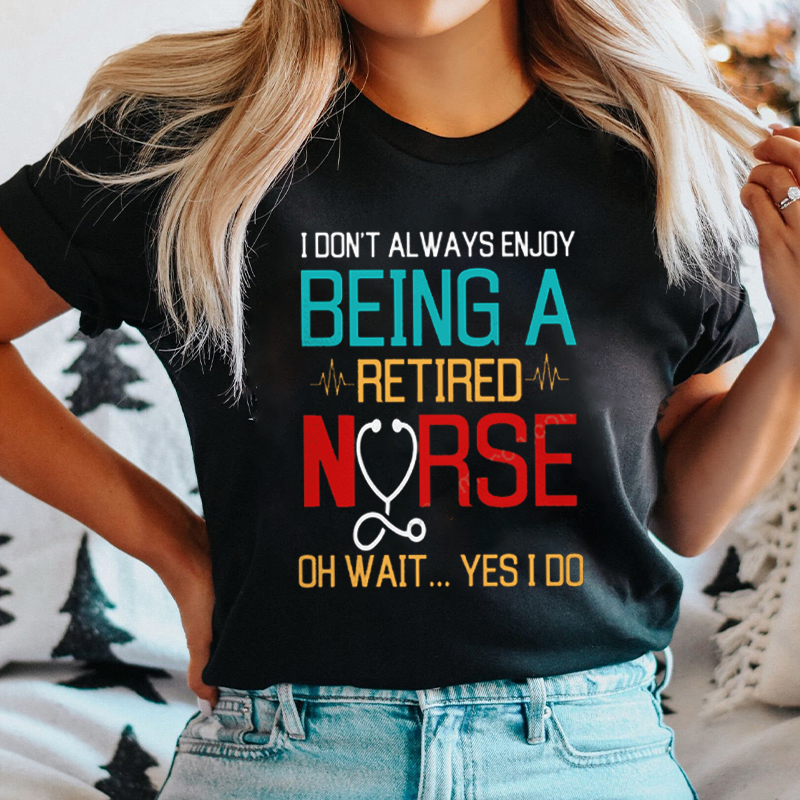 I Always Enjoy Being A Retired Nurse T-Shirt