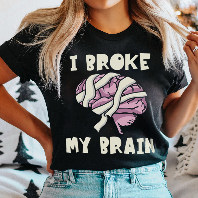 I Broke My Brain Nurse T-Shirt