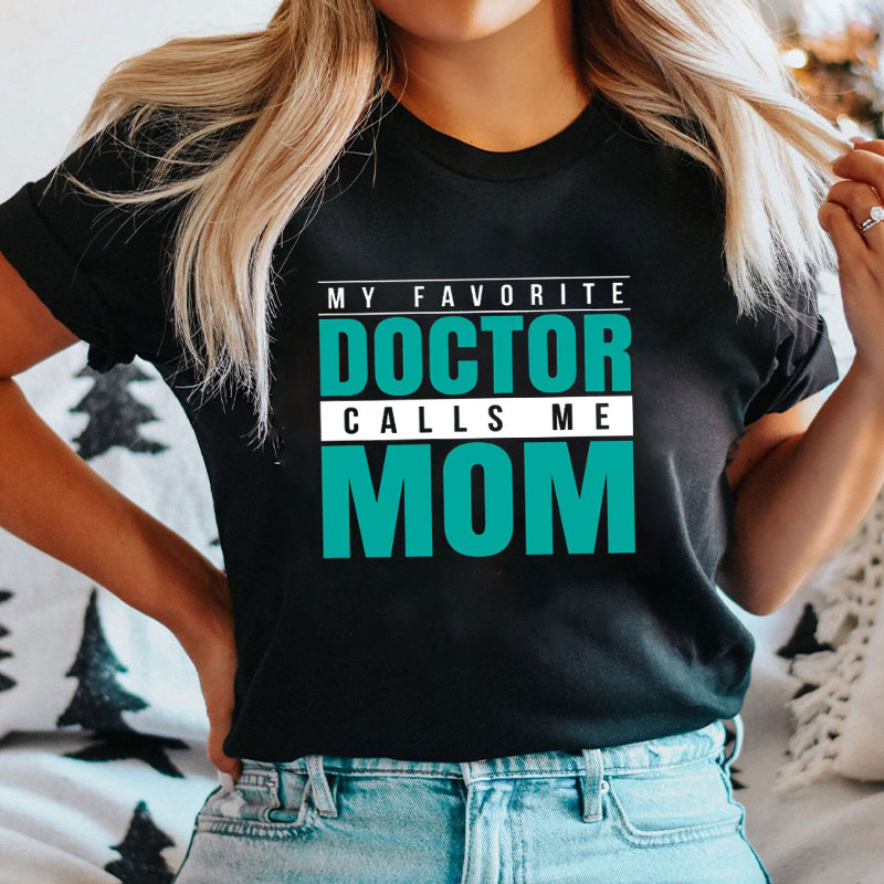 My Favorite Doctor Calls Me Mom Nurse T-Shirt