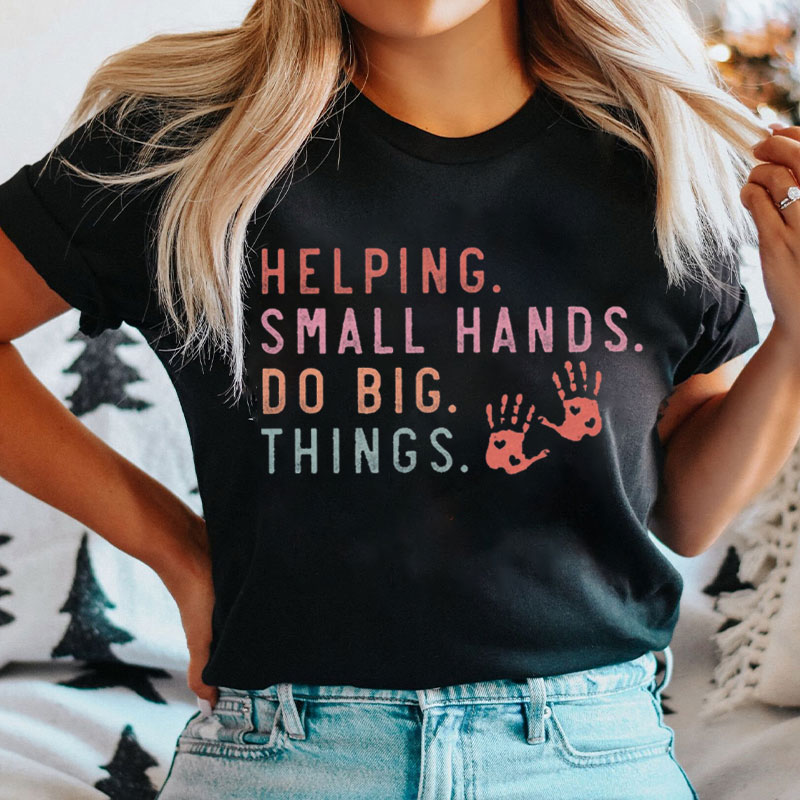 Helping Small Hands Do Big Things Nurse T-Shirt