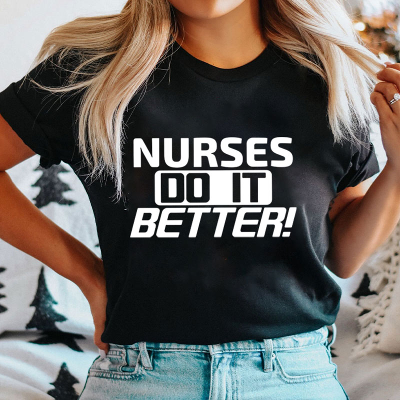 Nurses Do It Better Nurse T-Shirt