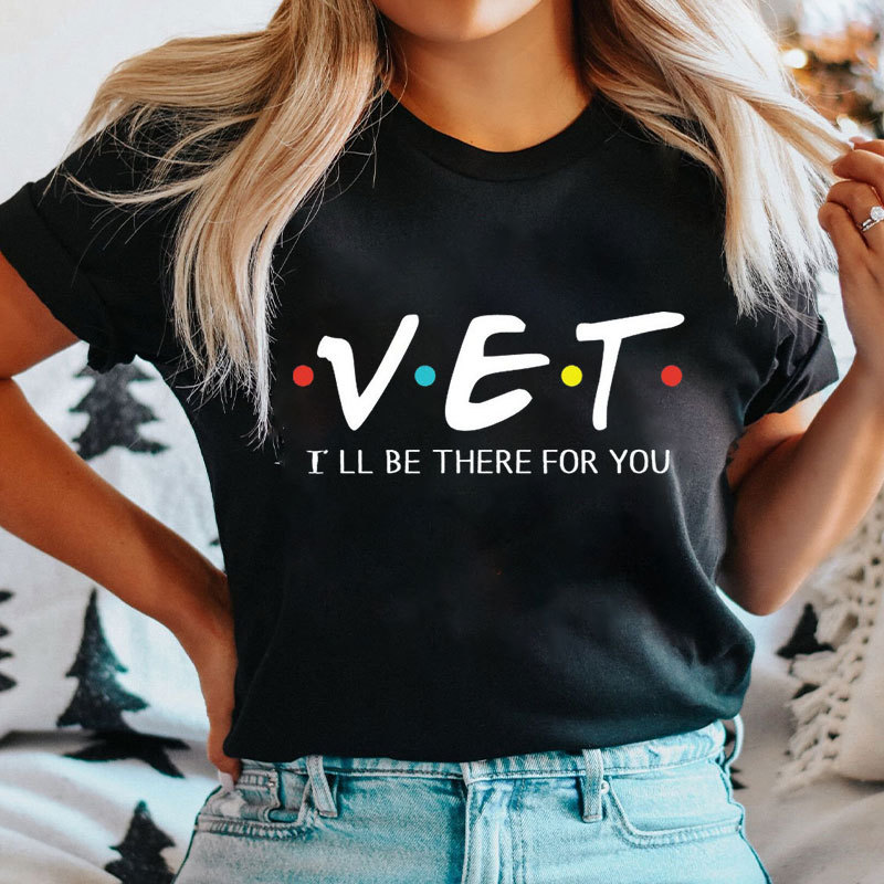 VET I'll Be There For You Nurse T-shirt