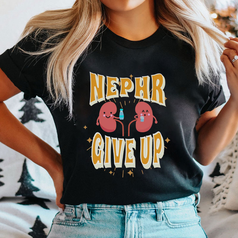 Dialysis Nephrology Give Up Nurse T-Shirt