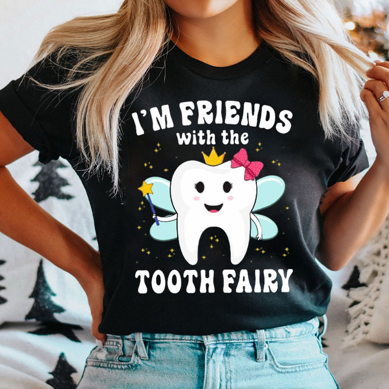 I'm Friends With The Tooth Fairy Nurse T-shirt