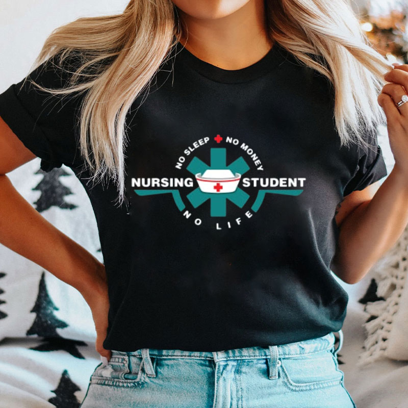 Nursing Student No Life No Money Nurse T-Shirt