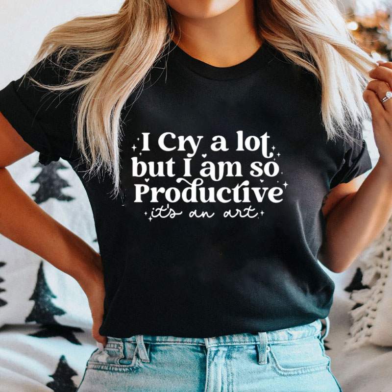 I Cry A Lot But I Am So Productive Nurse T-Shirt