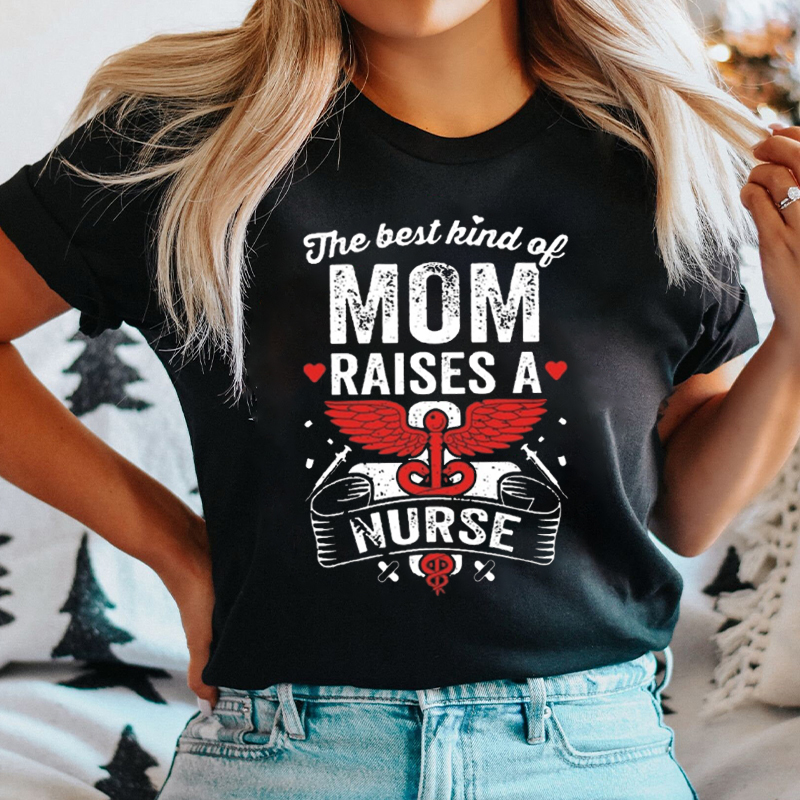 The Best Kind Of Mom Raises A Nurse T-Shirt